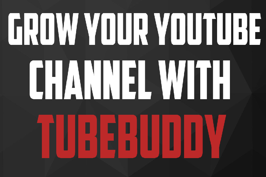 Grow Your YouTube Channel With TubeBuddy