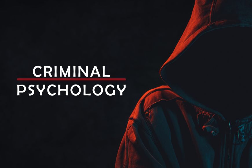 Psychology of Criminal Behaviour & Criminology